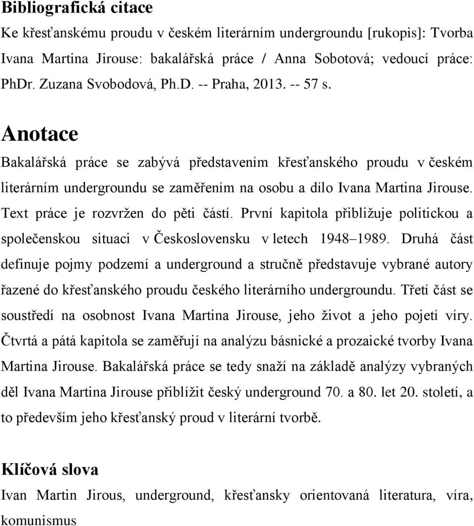 První kapitola přibližuje politickou a společenskou situaci v Československu v letech 1948 1989.