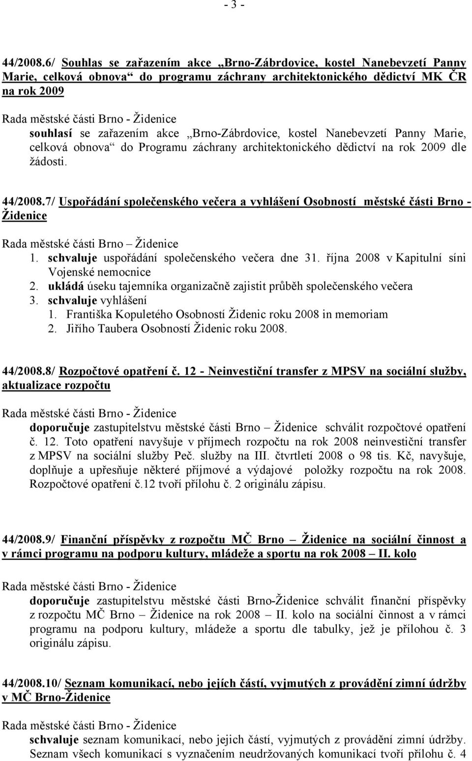 Brno-Zábrdovice, kostel Nanebevzetí Panny Marie, celková obnova do Programu záchrany architektonického dědictví na rok 2009 dle žádosti. 44/2008.