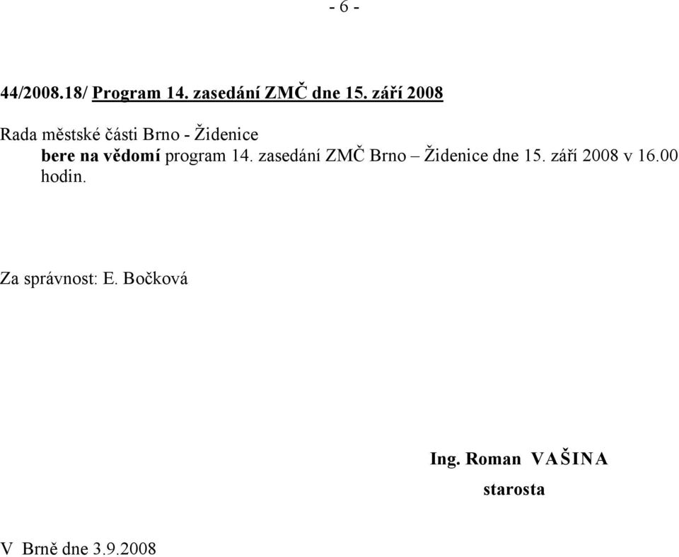 zasedání ZMČ Brno Židenice dne 15. září 2008 v 16.