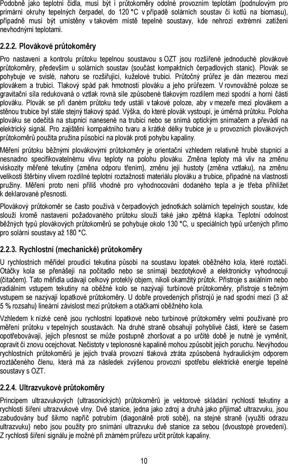 2.2. Plovákové průtokoměry Pro nastavení a kontrolu průtoku tepelnou soustavou s OZT jsou rozšířené jednoduché plovákové průtokoměry, především u solárních soustav (součást kompaktních čerpadlových