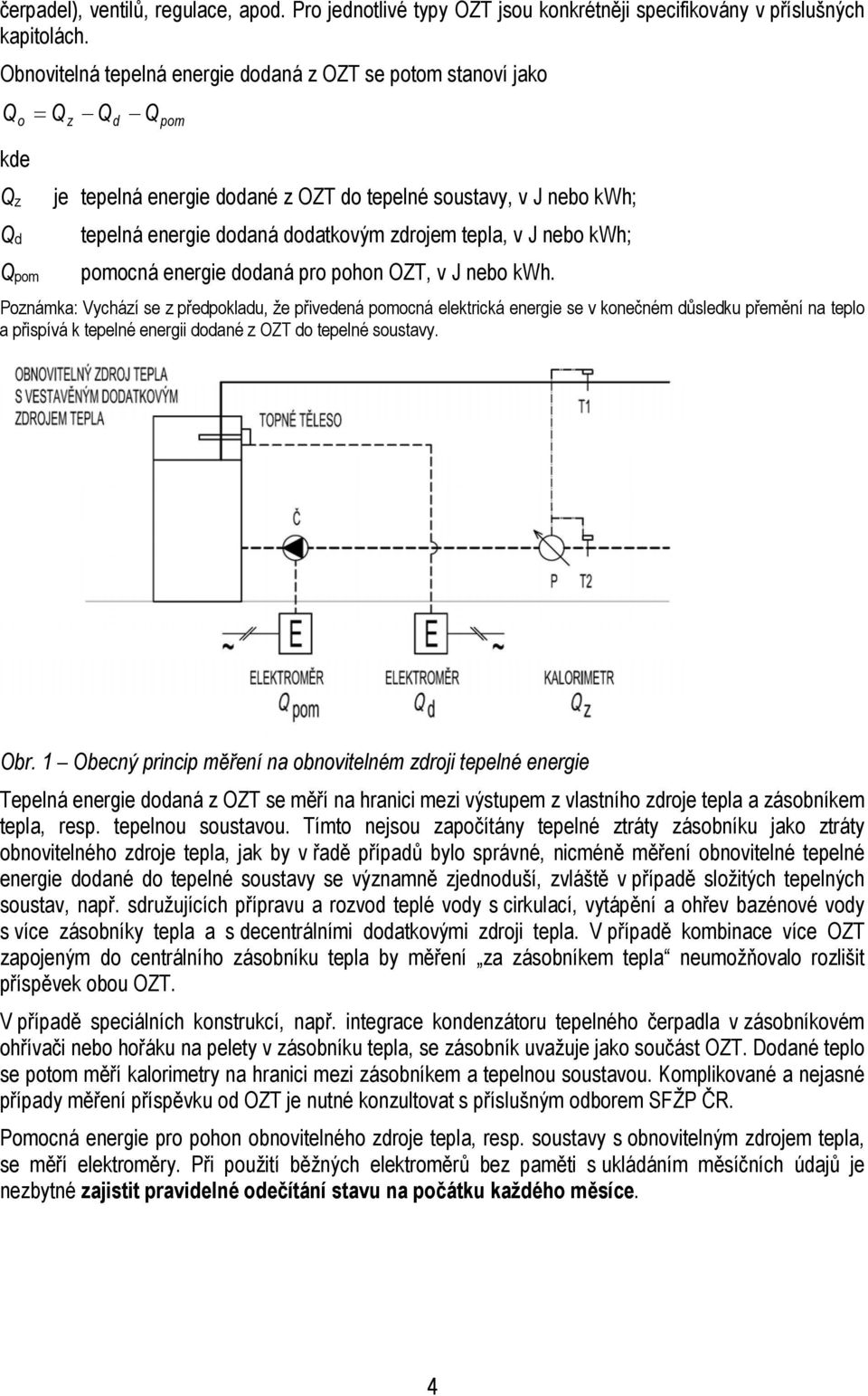 dodatkovým zdrojem tepla, v J nebo kwh; pomocná energie dodaná pro pohon OZT, v J nebo kwh.