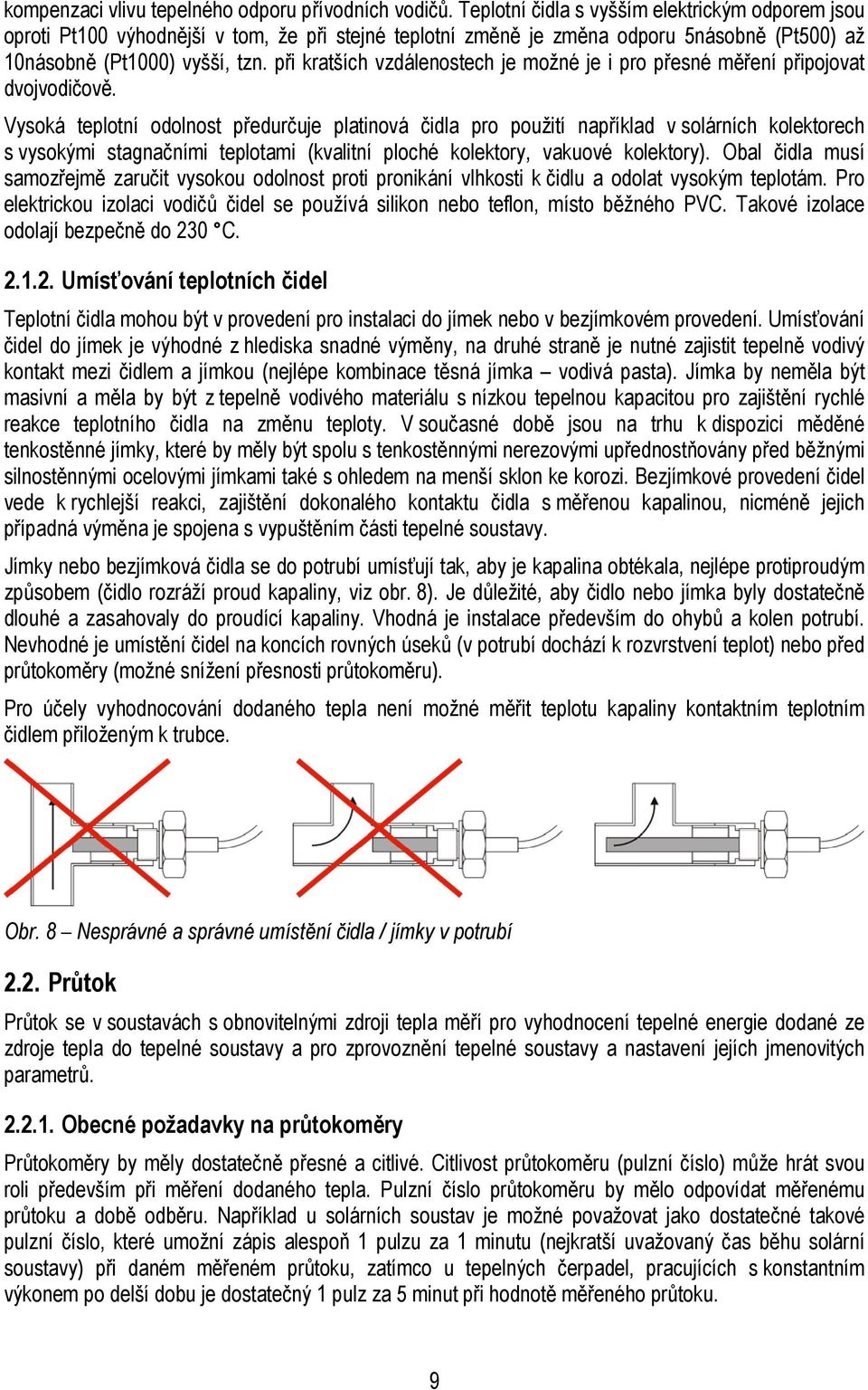 při kratších vzdálenostech je možné je i pro přesné měření připojovat dvojvodičově.