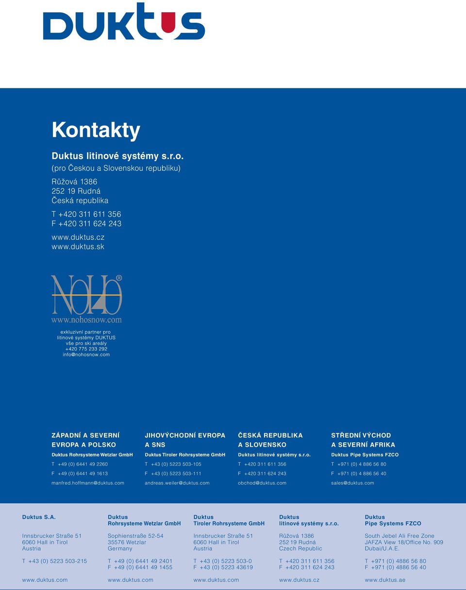 sk ZÁPADNÍ A SEVERNÍ EVROPA A POLSKO JIHOVÝCHODNÍ EVROPA A SNS ČESKÁ REPUBLIKA A SLOVENSKO STŘEDNÍ VÝCHOD A SEVERNÍ AFRIKA Duktus Rohrsysteme Wetzlar GmbH Duktus Tiroler Rohrsysteme GmbH Duktus