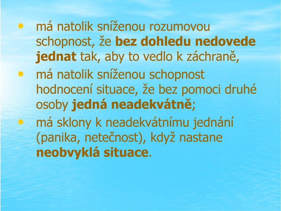 hodnocení situace, že bez pomoci druhé osoby jedná neadekvátně; má