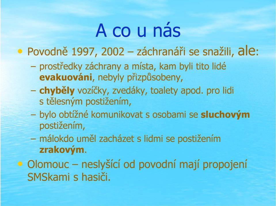 pro lidi stělesným postižením, bylo obtížné komunikovat s osobami se sluchovým postižením, málokdo