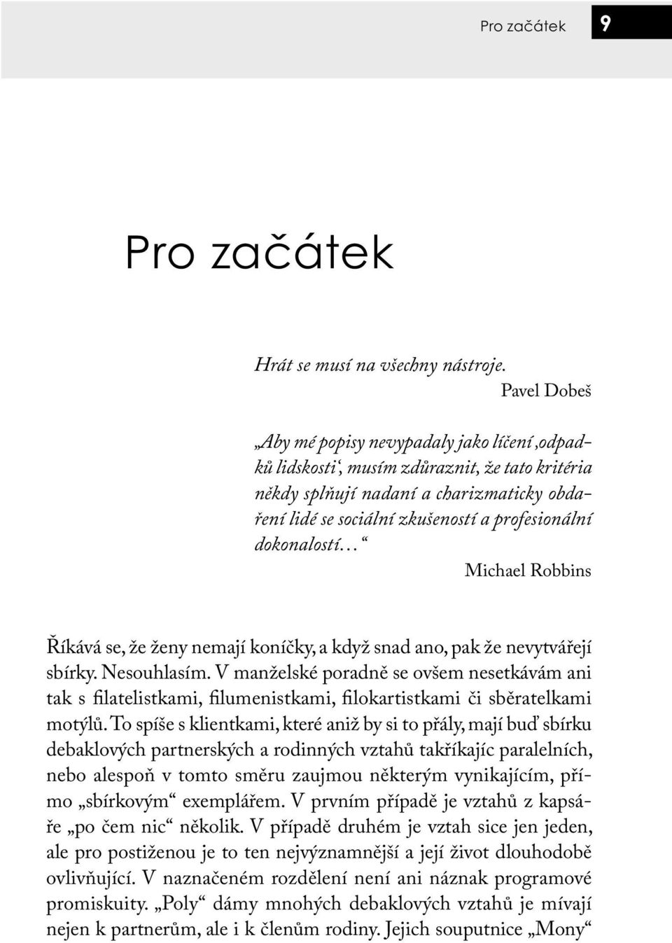 dokonalostí Michael Robbins Říkává se, že ženy nemají koníčky, a když snad ano, pak že nevytvářejí sbírky. Nesouhlasím.