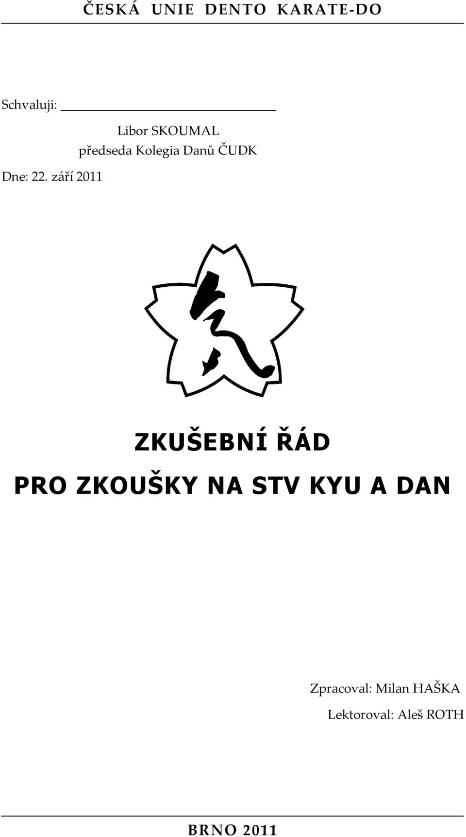 září 2011 ZKUŠEBNÍ ŘÁD PRO ZKOUŠKY NA STV KYU A