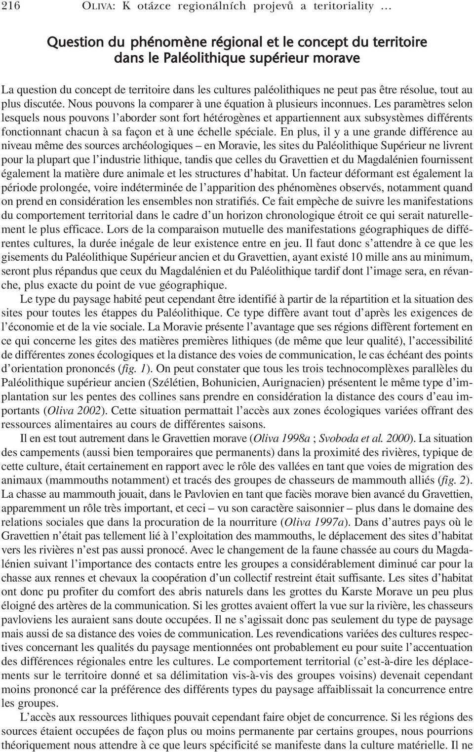 Les paramètres selon lesquels nous pouvons l aborder sont fort hétérogènes et appartiennent aux subsystèmes différents fonctionnant chacun à sa façon et à une échelle spéciale.