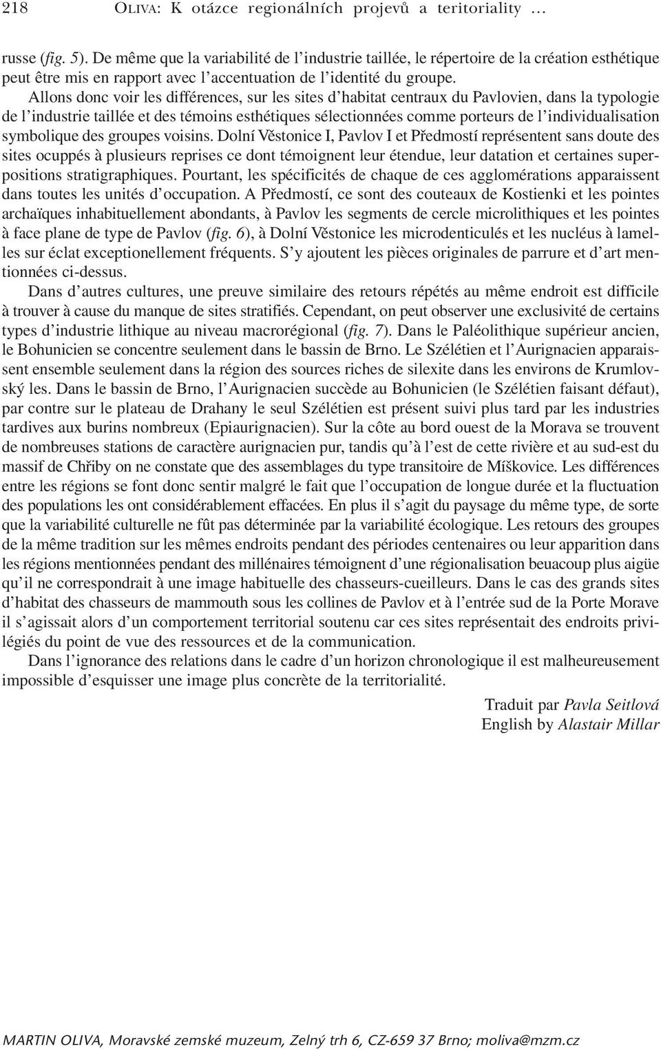 Allons donc voir les différences, sur les sites d habitat centraux du Pavlovien, dans la typologie de l industrie taillée et des témoins esthétiques sélectionnées comme porteurs de l