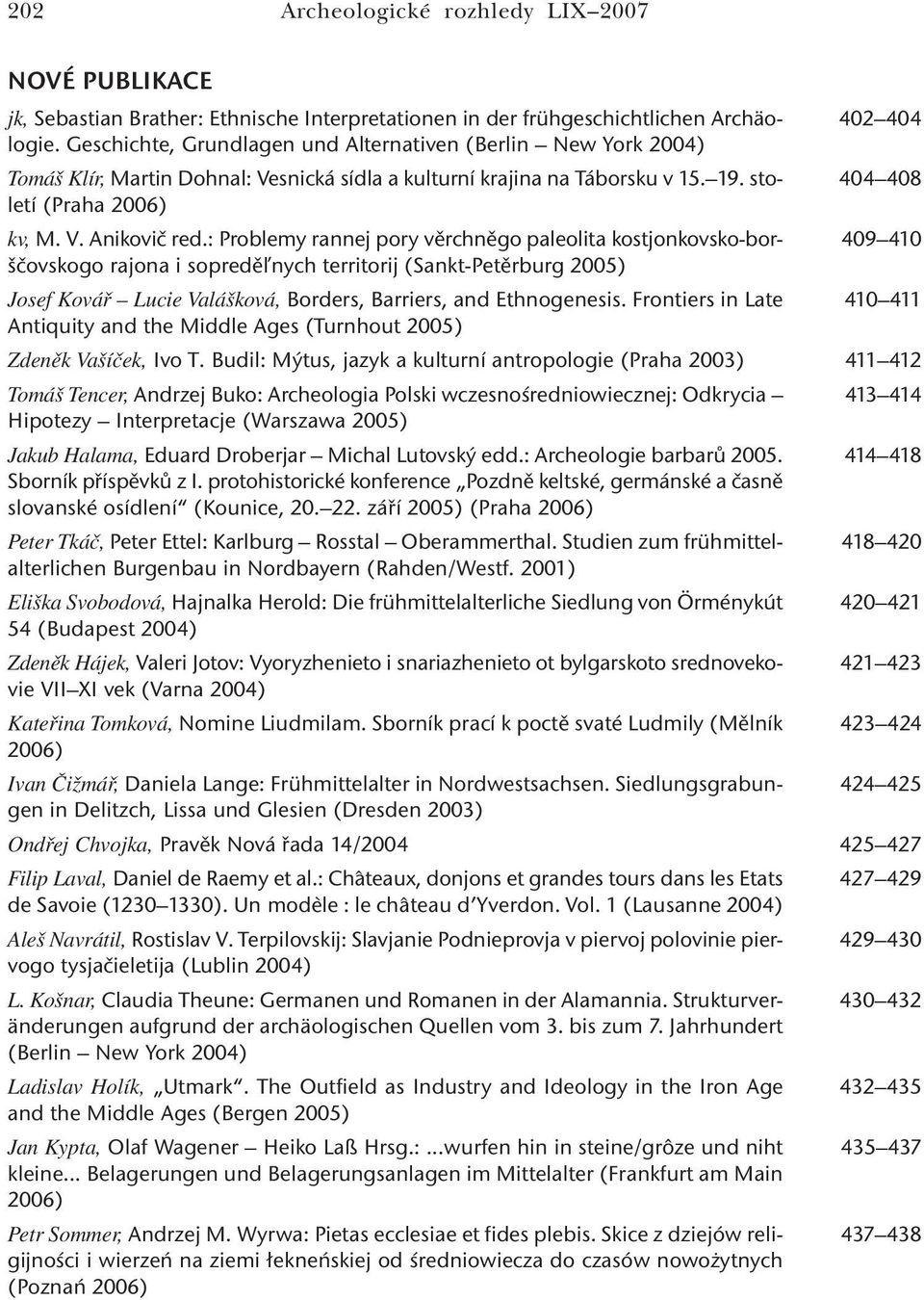 : Problemy rannej pory věrchněgo paleolita kostjonkovsko-borščovskogo rajona i sopreděľnych territorij (Sankt-Petěrburg 2005) Josef Kovář Lucie Valášková, Borders, Barriers, and Ethnogenesis.