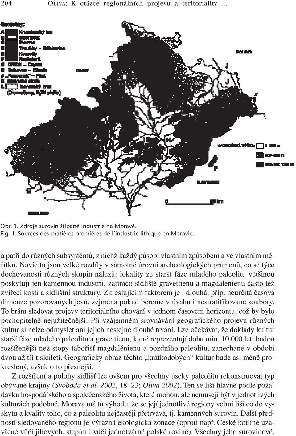 Navíc tu jsou velké rozdíly v samotné úrovni archeologických pramenů, co se týče dochovanosti různých skupin nálezů: lokality ze starší fáze mladého paleolitu většinou poskytují jen kamennou