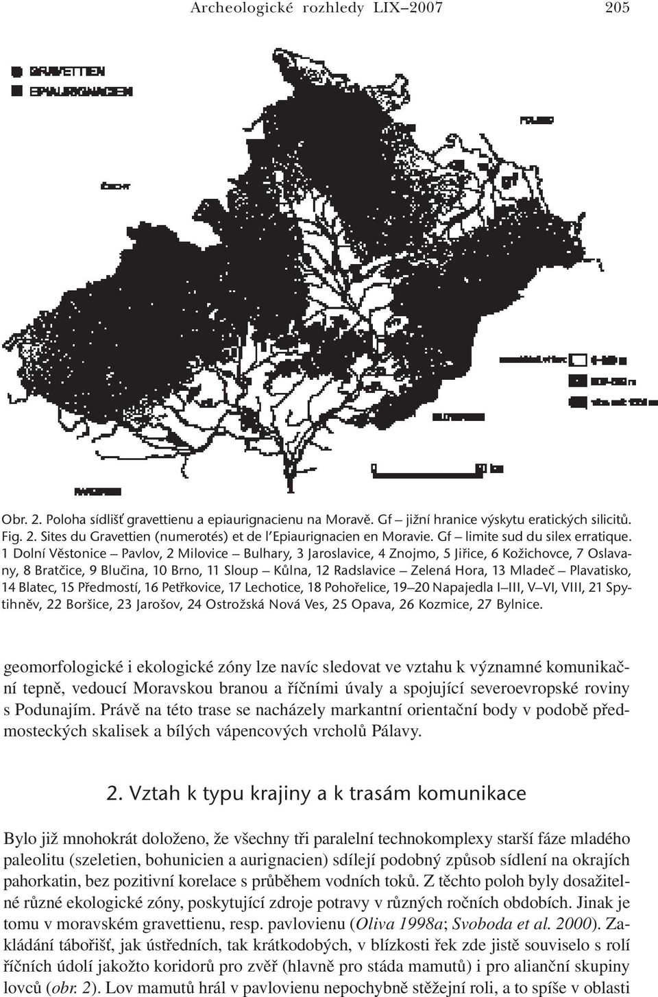 1 Dolní Věstonice Pavlov, 2 Milovice Bulhary, 3 Jaroslavice, 4 Znojmo, 5 Jiřice, 6 Kožichovce, 7 Oslavany, 8 Bratčice, 9 Blučina, 10 Brno, 11 Sloup Kůlna, 12 Radslavice Zelená Hora, 13 Mladeč