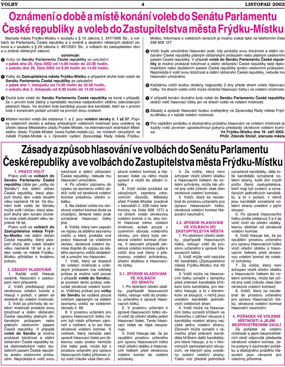 , o volbách do zastupitelstev obcí a o změně některých zákonů oznamuje: Volby do Senátu Parlamentu České republiky se uskuteční v pátek dne 25. října 2002 od 14.00 hodin do 22.