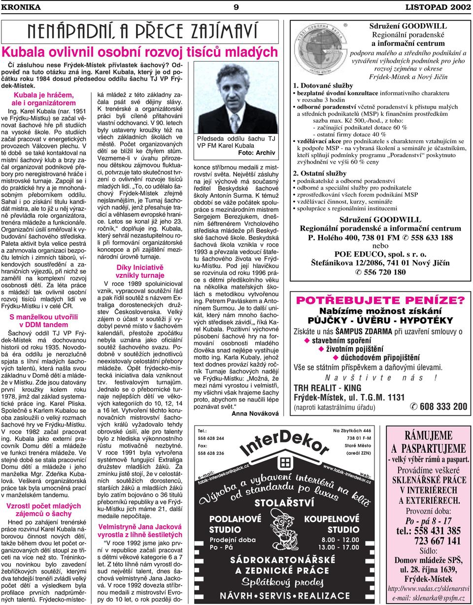 1951 ve Frýdku-Místku) se začal věnovat šachové hře při studiích na vysoké škole. Po studiích začal pracovat v energetických provozech Válcoven plechu.