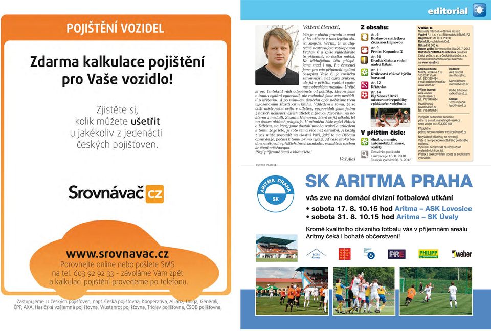 I v červenci jsme pro vás připravili vydání časopisu Vaše 6, je trošičku skromnější, než bývá zvykem, ale již v příštím vydání vyjdeme v obvyklém rozsahu.