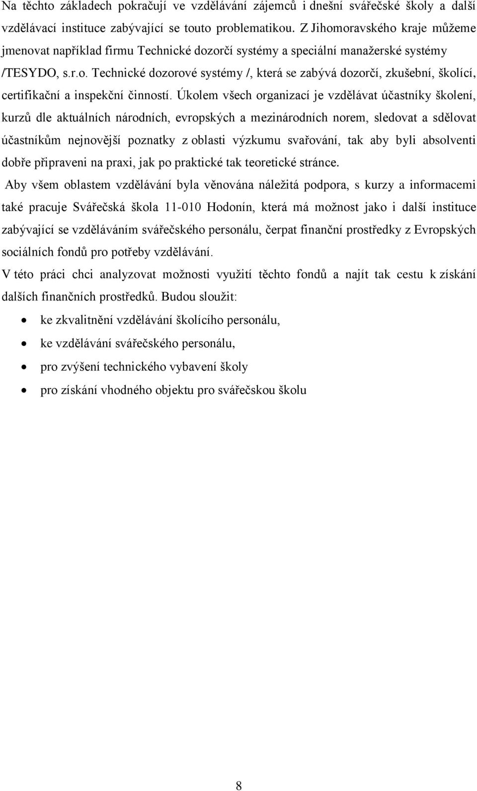 Úkolem všech organizací je vzdělávat účastníky školení, kurzů dle aktuálních národních, evropských a mezinárodních norem, sledovat a sdělovat účastníkům nejnovější poznatky z oblasti výzkumu