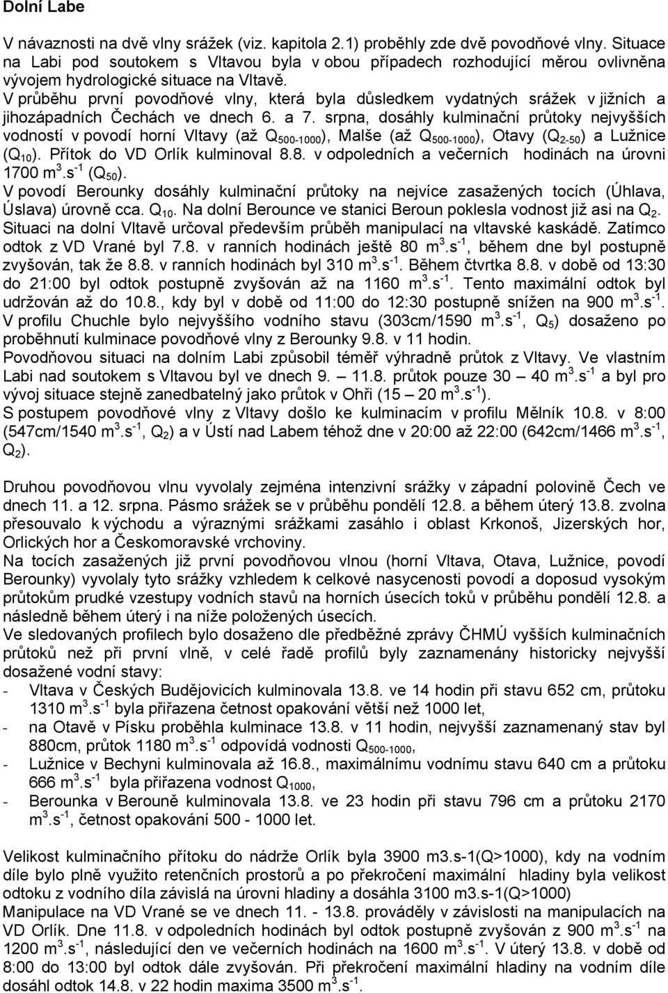 V průběhu první povodňové vlny, která byla důsledkem vydatných srážek v jižních a jihozápadních Čechách ve dnech 6. a 7.