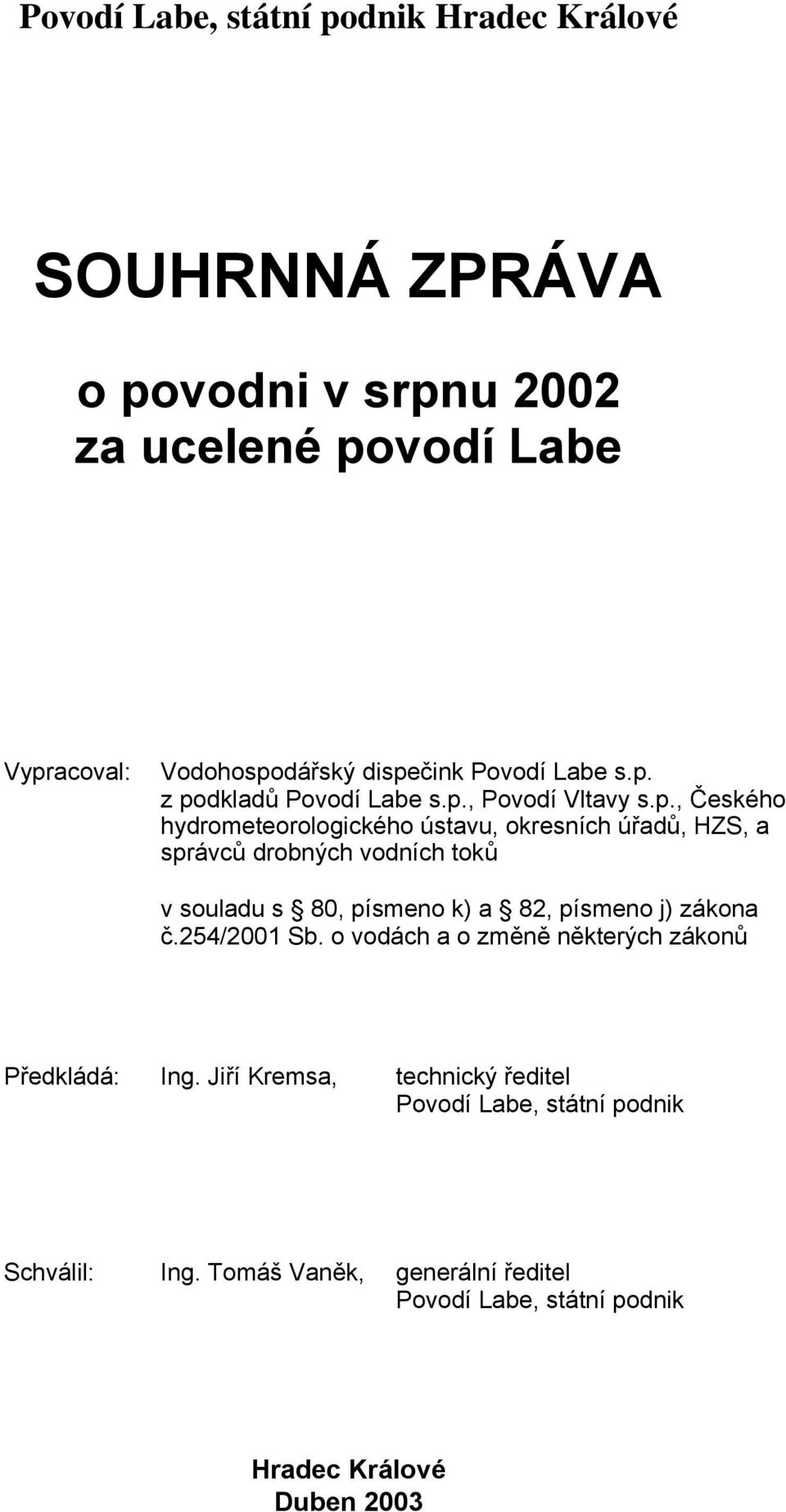 z podkladů , Povodí Vltavy s.p., Českého hydrometeorologického ústavu, okresních úřadů, HZS, a správců drobných vodních toků v souladu s 80,