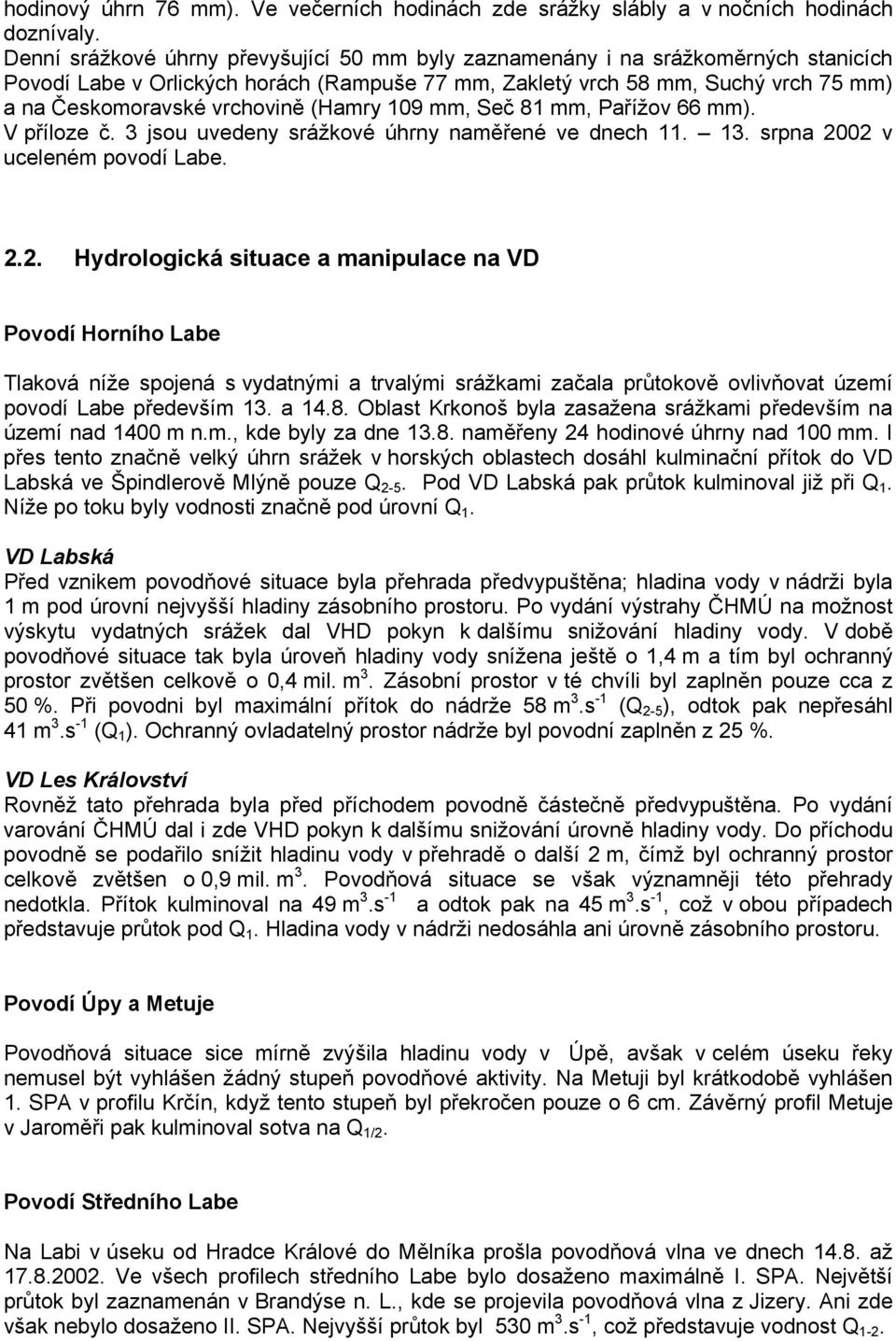 (Hamry 109 mm, Seč 81 mm, Pařížov 66 mm). V příloze č. 3 jsou uvedeny srážkové úhrny naměřené ve dnech 11. 13. srpna 20