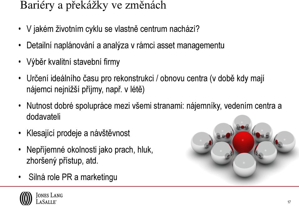 rekonstrukci / obnovu centra (v době kdy mají nájemci nejnižší příjmy, např.