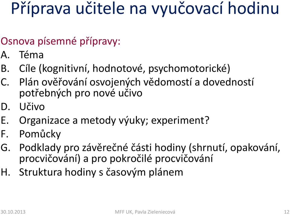 Plán ověřování osvojených vědomostí a dovedností potřebných pro nové učivo D. Učivo E.