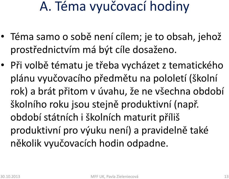 Při volbě tématu je třeba vycházet z tematického plánu vyučovacího předmětu na pololetí (školní rok) a