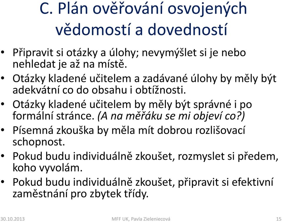 Otázky kladené učitelem by měly být správné i po formální stránce. (A na měřáku se mi objeví co?