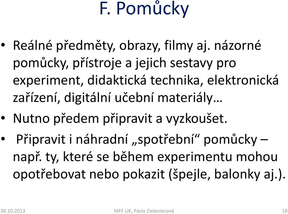 elektronická zařízení, digitální učební materiály Nutno předem připravit a vyzkoušet.