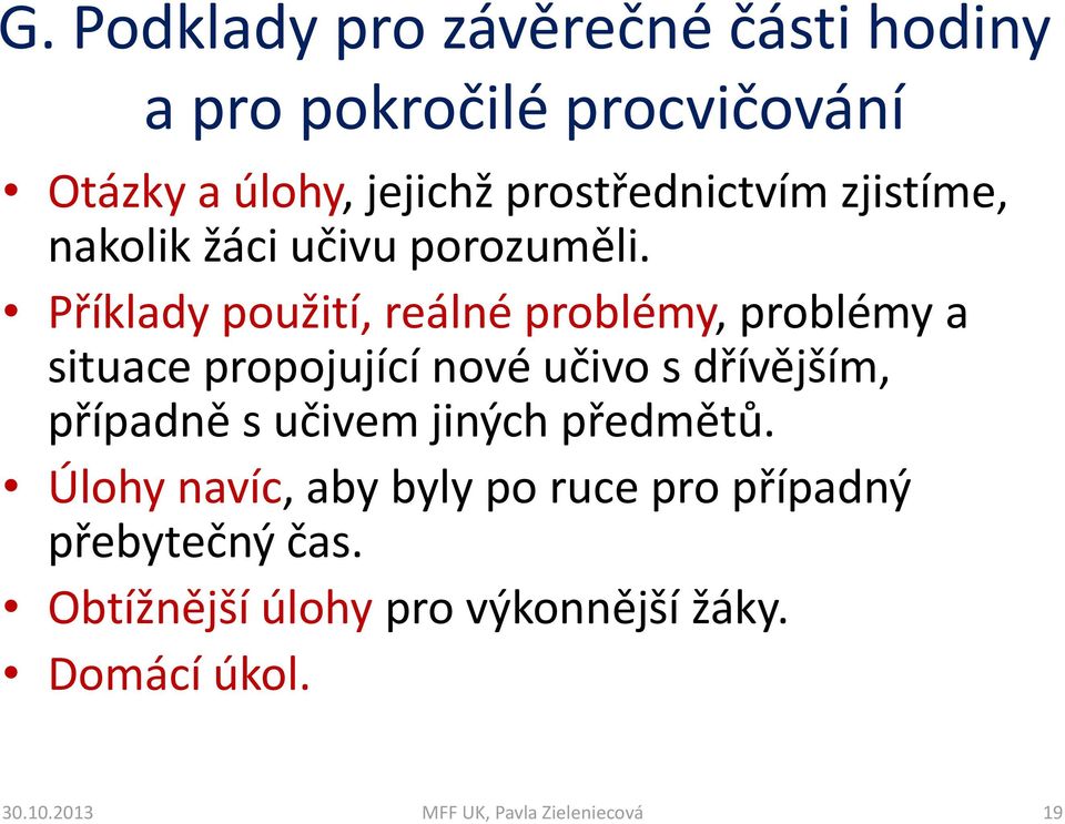 Příklady použití, reálné problémy, problémy a situace propojující nové učivo s dřívějším,