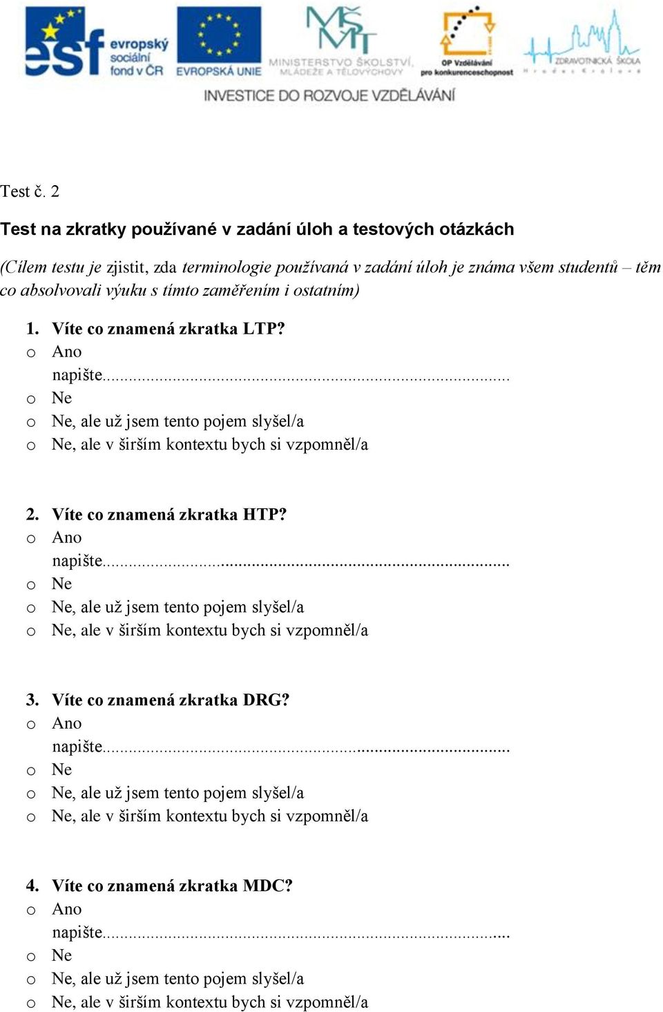 úloh je známa všem studentů těm co absolvovali výuku s tímto zaměřením i ostatním) 1. Víte co znamená zkratka LTP?