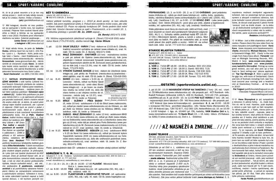 Přejeme Vám osobně hlavně zdravíčko a štěstí a těšíme se na spolupráci také v roce 2010. Posíláme první informační vlašťovku na leden. Srdečně pozdravuje Lenka Černá (dcul@seznam.