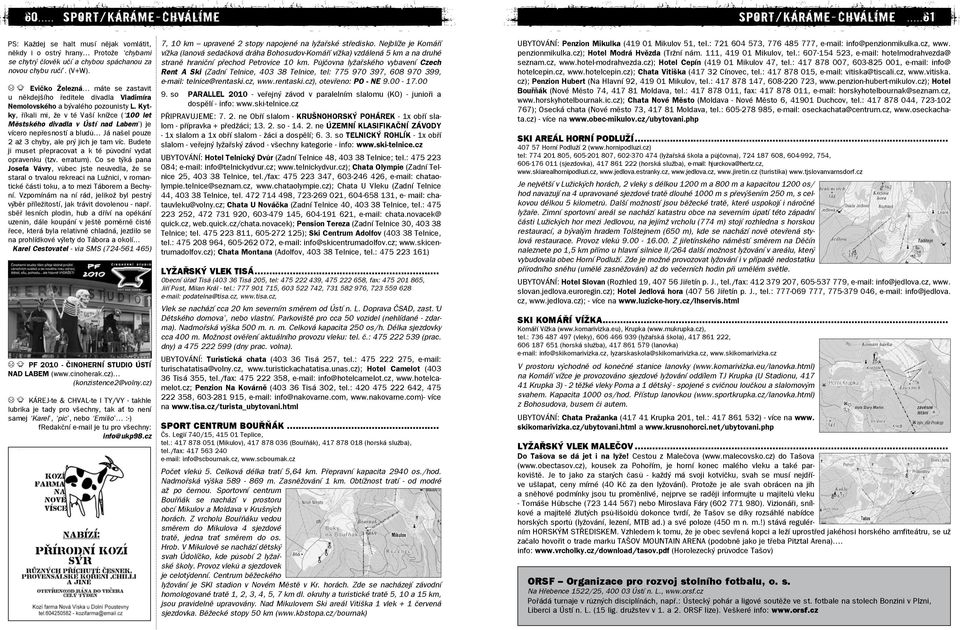 Kytky, říkali mi, že v té Vaší knížce ( 100 let Městského divadla v Ústí nad Labem ) je vícero nepřesností a bludů Já našel pouze 2 až 3 chyby, ale prý jich je tam víc.