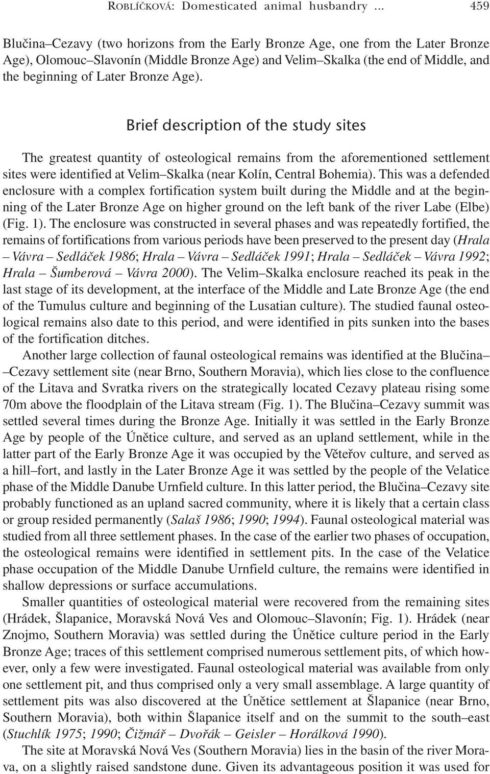 Bronze Age). Brief description of the study sites The greatest quantity of osteological remains from the aforementioned settlement sites were identified at Velim Skalka (near Kolín, Central Bohemia).