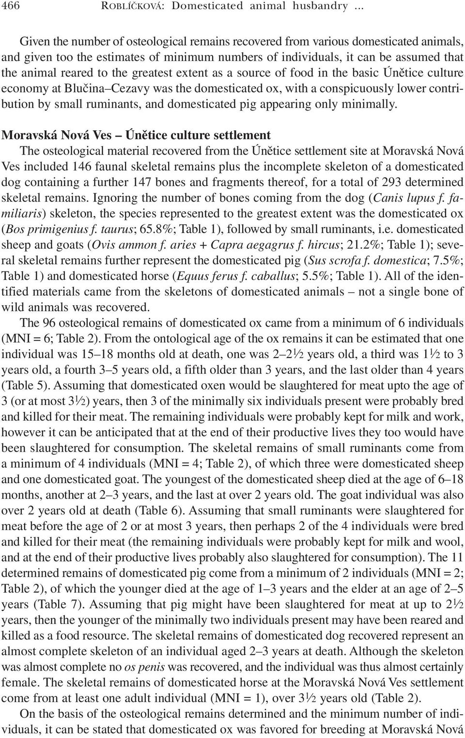 greatest extent as a source of food in the basic Únětice culture economy at Blučina Cezavy was the domesticated ox, with a conspicuously lower contribution by small ruminants, and domesticated pig