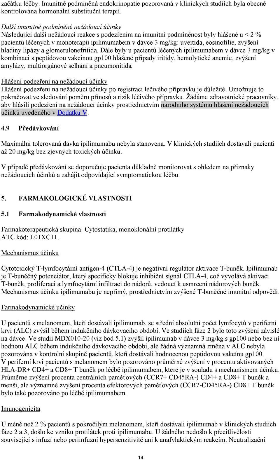 uveitida, eosinofilie, zvýšení hladiny lipázy a glomerulonefritida.