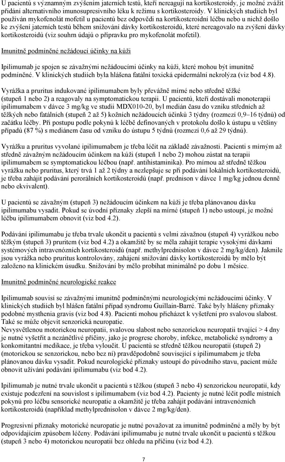 nereagovalo na zvýšení dávky kortikosteroidů (viz souhrn údajů o přípravku pro mykofenolát mofetil).