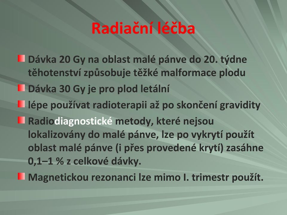 radioterapii až po skončení gravidity Radiodiagnostické metody, které nejsou lokalizovány do malé