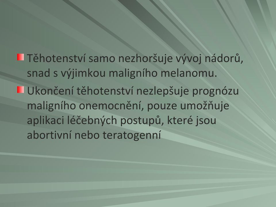 Ukončení těhotenství nezlepšuje prognózu maligního