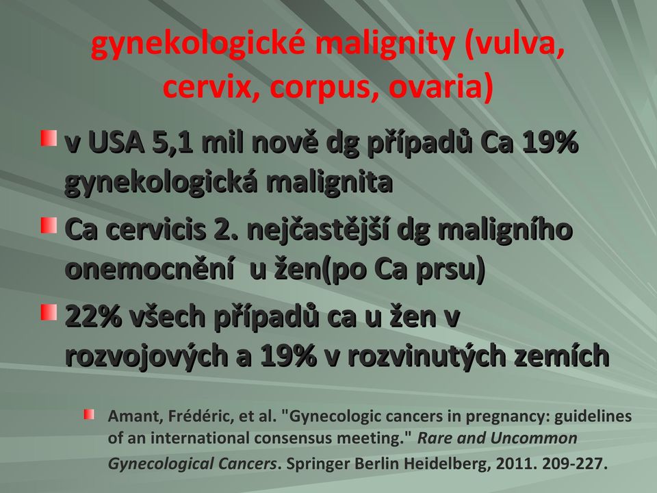 nejčastější dg maligního onemocnění u žen(po Ca prsu) 22% všech případů ca u žen v rozvojových a 19% v