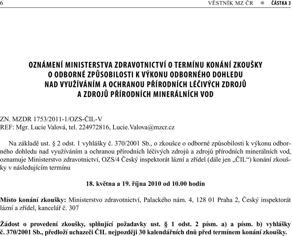 , o zkoušce o odborné způsobilosti k výkonu odborného dohledu nad využíváním a ochranou přírodních léčivých zdrojů a zdrojů přírodních minerálních vod, oznamuje Ministerstvo zdravotnictví, OZS/4