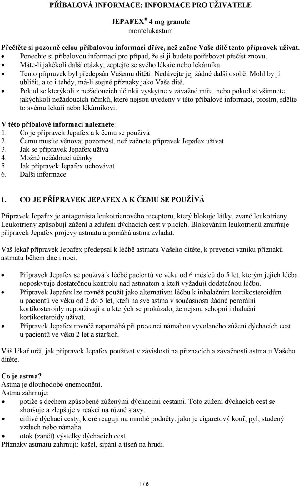 Tento přípravek byl předepsán Vašemu dítěti. Nedávejte jej žádné další osobě. Mohl by jí ublížit, a to i tehdy, má-li stejné příznaky jako Vaše dítě.