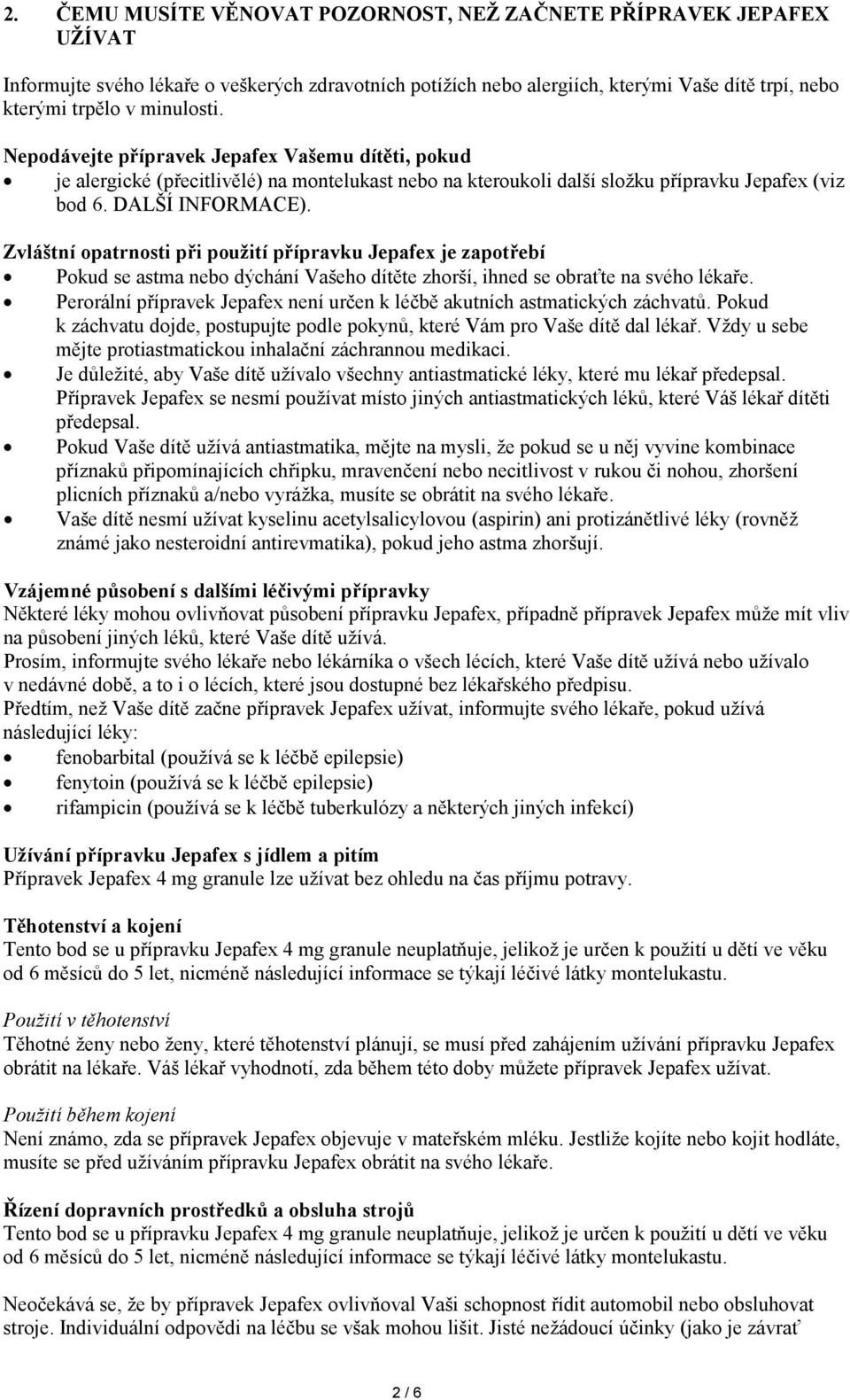 Zvláštní opatrnosti při použití přípravku Jepafex je zapotřebí Pokud se astma nebo dýchání Vašeho dítěte zhorší, ihned se obraťte na svého lékaře.