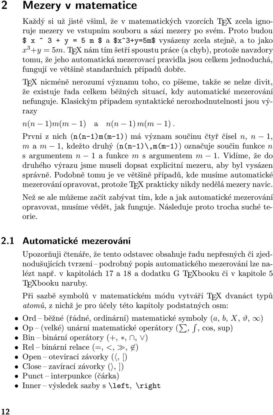 TEX nám tím šetří spoustu práce (a chyb), protože navzdory tomu, že jeho automatická mezerovací pravidla jsou celkem jednoduchá, fungují ve většině standardních případů dobře.