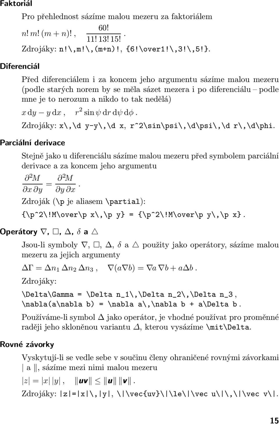 dψ dφ. Zdrojáky: x\,\d y-y\,\d x, r^2\sin\psi\,\d\psi\,\d r\,\d\phi.