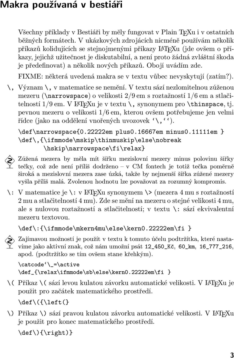 předefinovat) a několik nových příkazů. Obojí uvádím zde. FIXME: některá uvedená makra se v textu vůbec nevyskytují (zatím?). \, Význam \, v matematice se nemění.