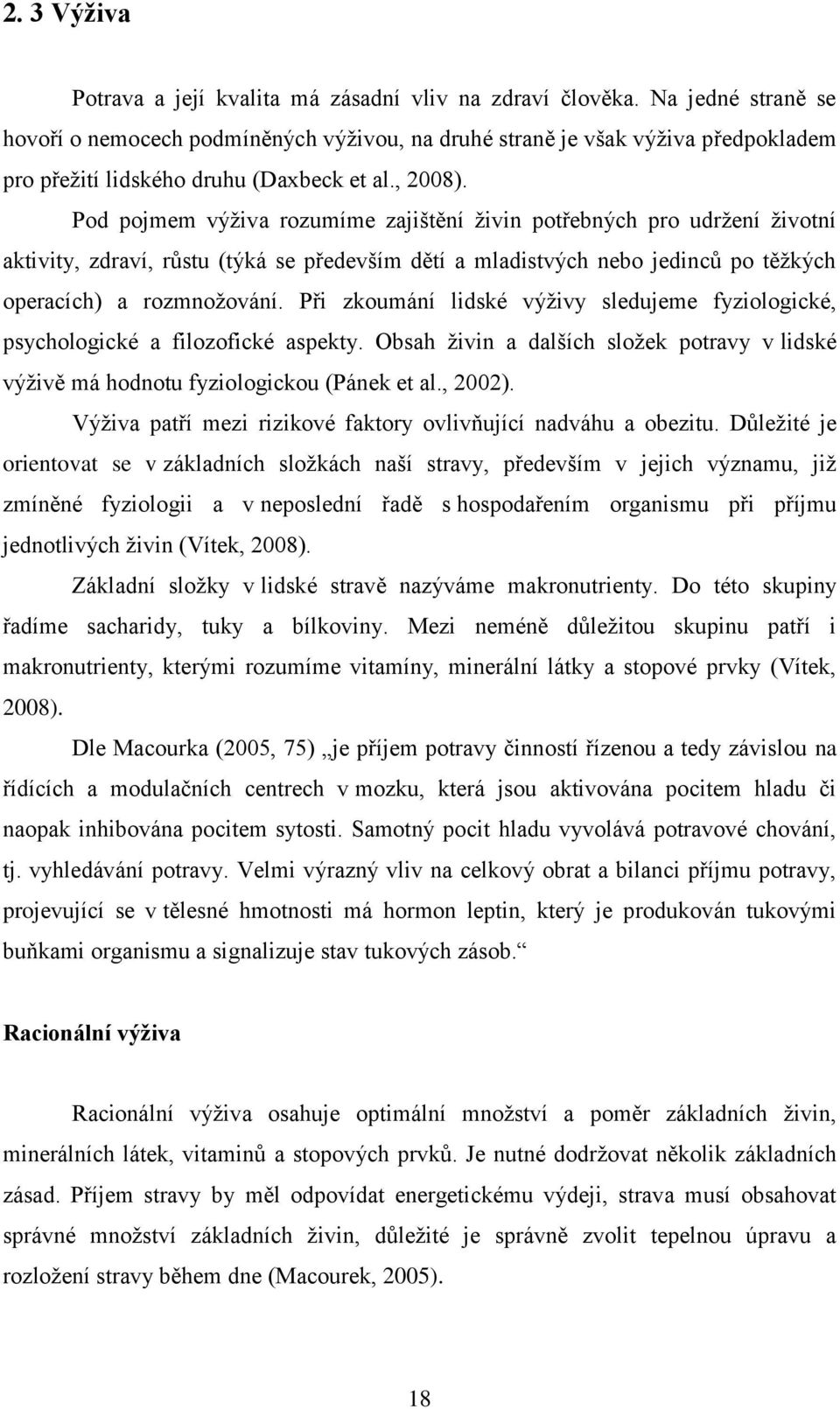 Pod pojmem výživa rozumíme zajištění živin potřebných pro udržení životní aktivity, zdraví, růstu (týká se především dětí a mladistvých nebo jedinců po těžkých operacích) a rozmnožování.