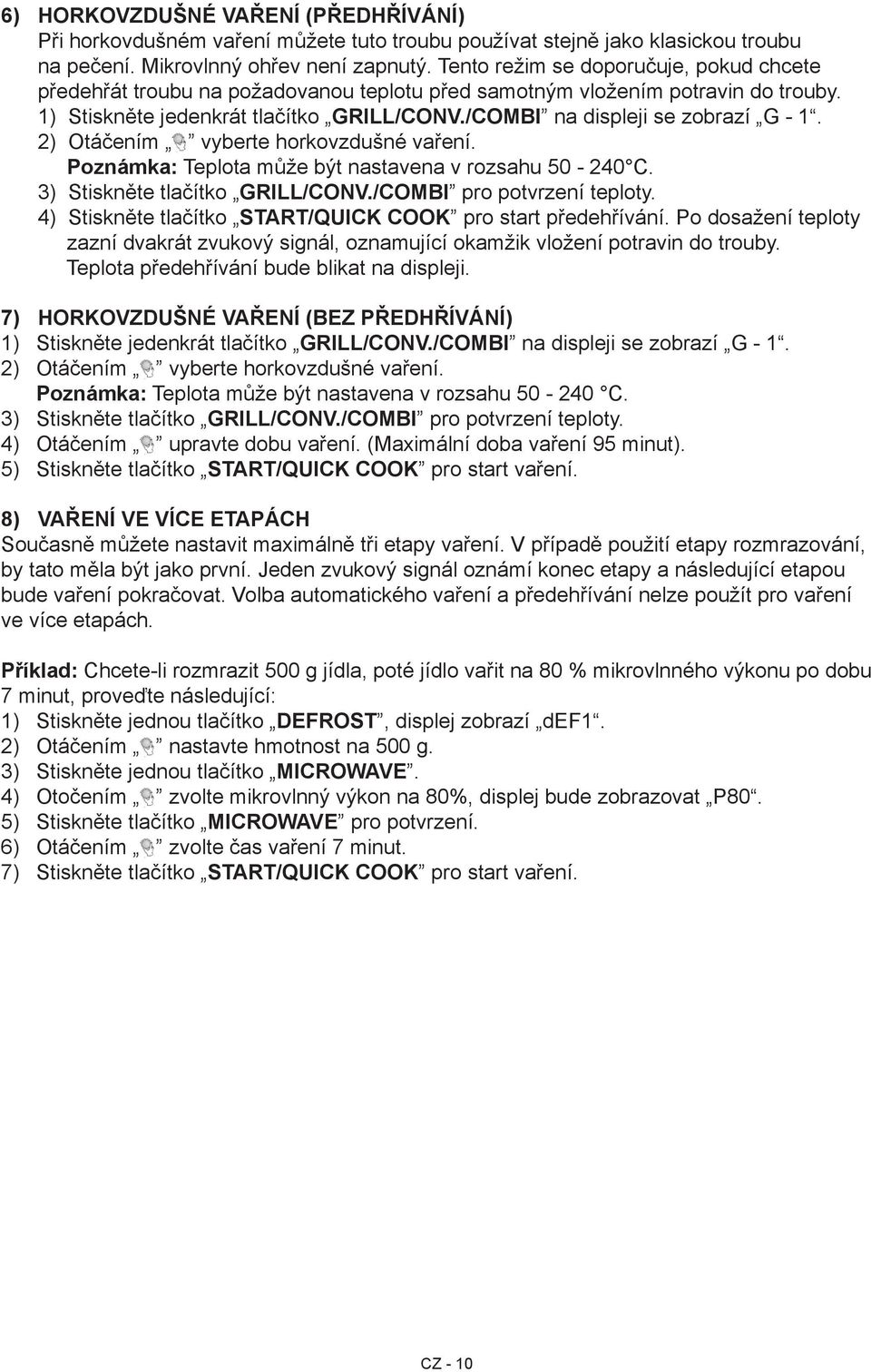 2) Otáčením vyberte horkovzdušné vaření. Poznámka: Teplota může být nastavena v rozsahu 50 240 C. 3) Stiskněte tlačítko GRILL/CONV./COMBI pro potvrzení teploty.