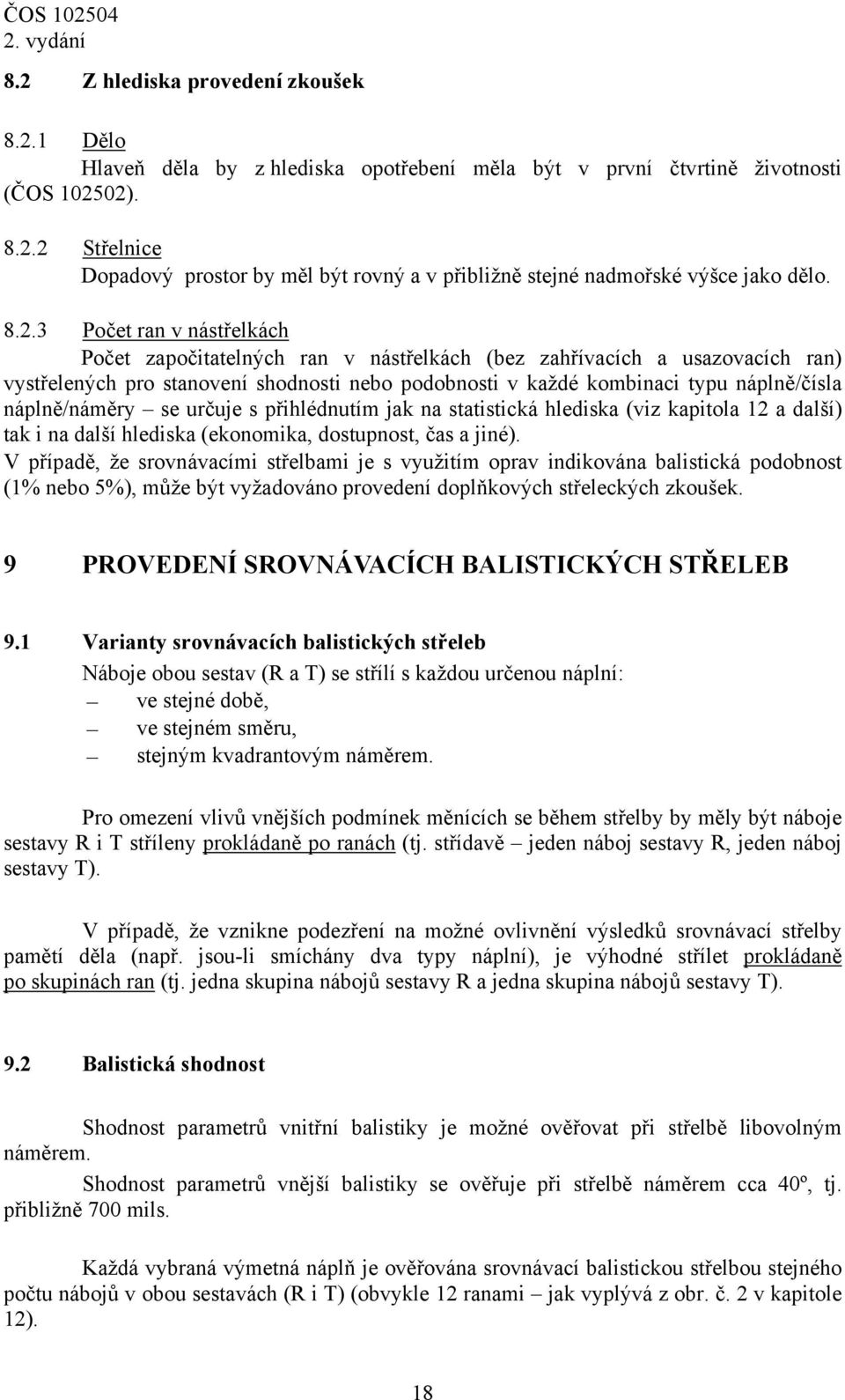 náplně/náměry se určuje s přihlédnutím jak na statistická hlediska (viz kapitola 12 a další) tak i na další hlediska (ekonomika, dostupnost, čas a jiné).