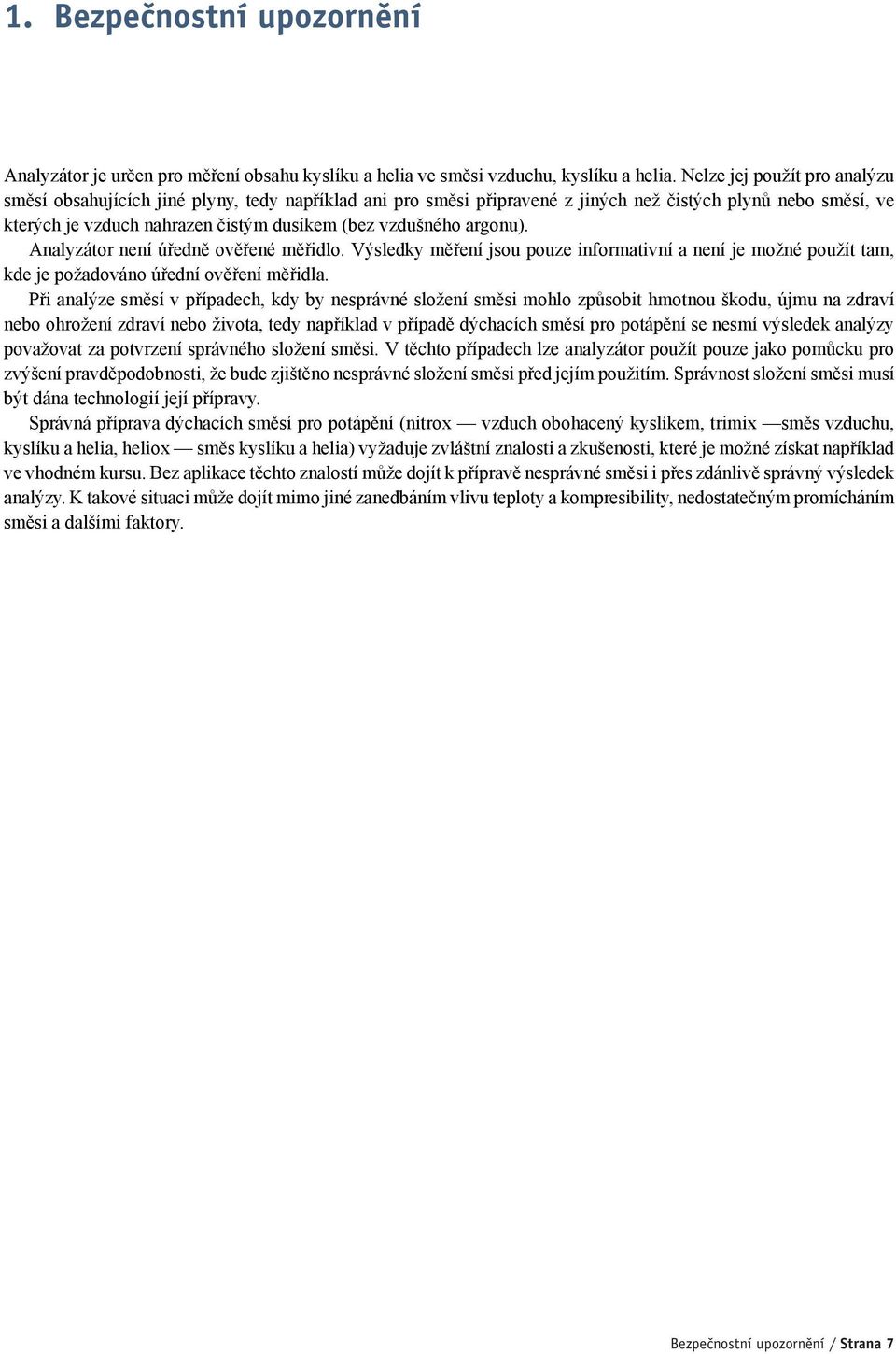 argonu). Analyzátor není úředně ověřené měřidlo. Výsledky měření jsou pouze informativní a není je možné použít tam, kde je požadováno úřední ověření měřidla.