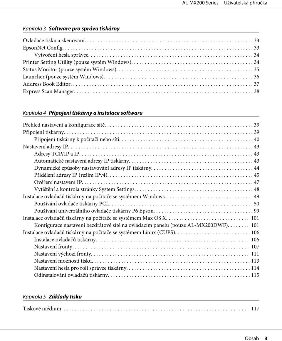 .. 38 Kapitola 4 Připojení tiskárny a instalace softwaru Přehled nastavení a konfigurace sítě... 39 Připojení tiskárny... 39 Připojení tiskárny k počítači nebo síti... 40 Nastavení adresy IP.